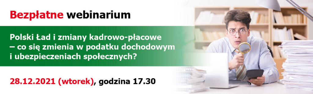 Bezpłatne webinarium – Polski Ład i zmiany kadrowo-płacowe – co się zmienia w podatku dochodowym i ubezpieczeniach społecznych?