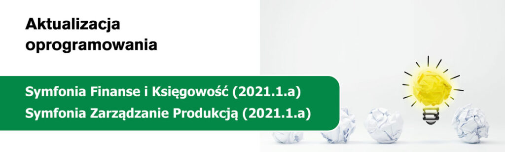 Programy Symfonia Finanse i Księgowość 2021.1.a oraz Symfonia Zarządzanie Produkcją 2021.1.a w nowej odsłonie.