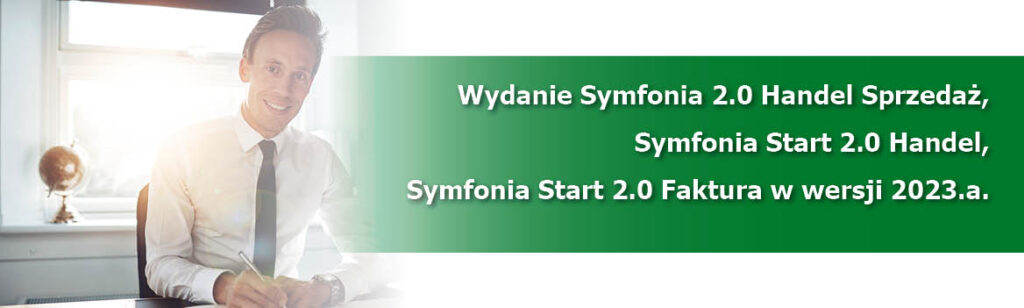 Wydanie Symfonia 2.0 Handel Sprzedaż, Symfonia Start 2.0 Handel, Symfonia Start 2.0 Faktura w wersji 2023.a