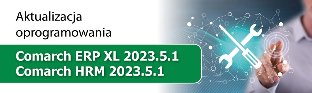 Nowe wersje Comarch ERP Optima 2023.5.1 i Comarch HRM 2023.5.1