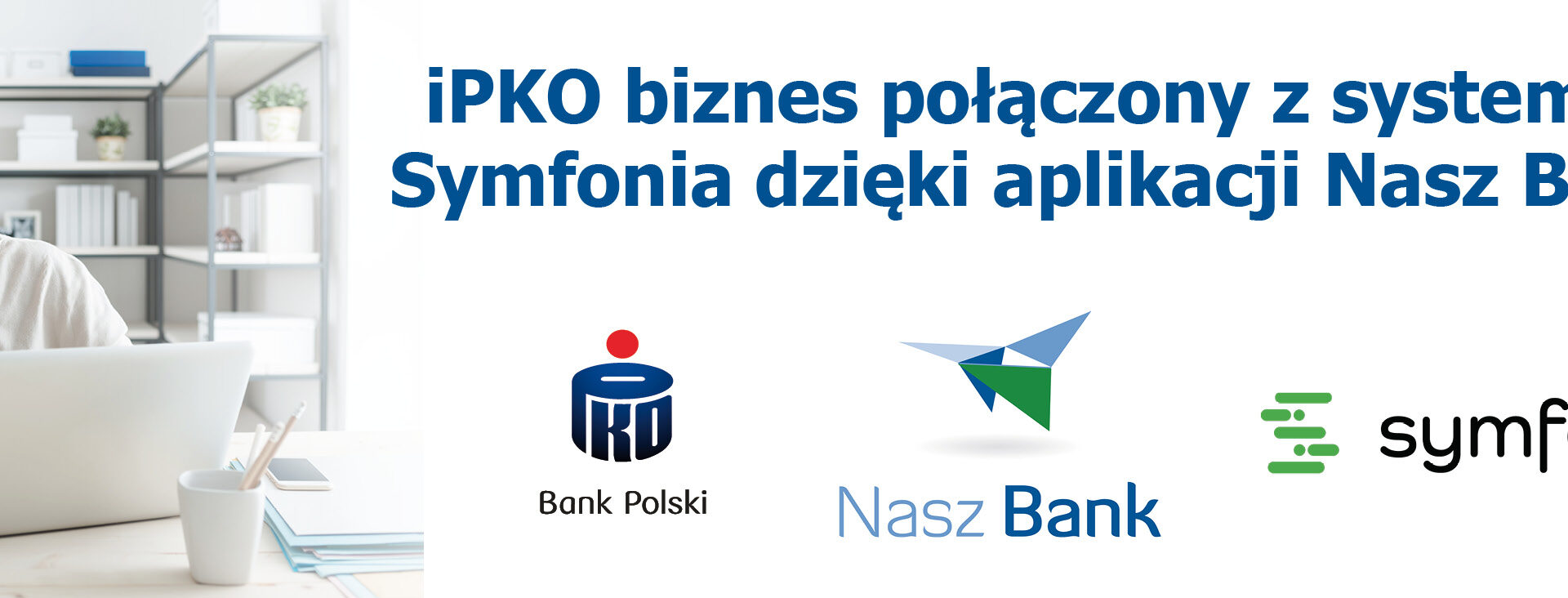 Połączenie iPKO biznes z systemem Symfonia dzięki aplikacji Nasz Bank