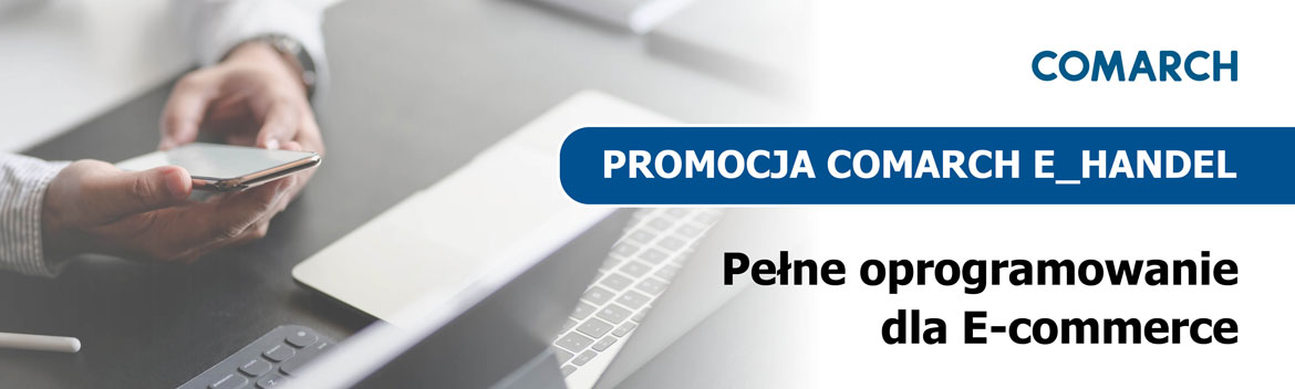 Promocja COMARCH E_HANDEL – pełne oprogramowanie dla e-commerce