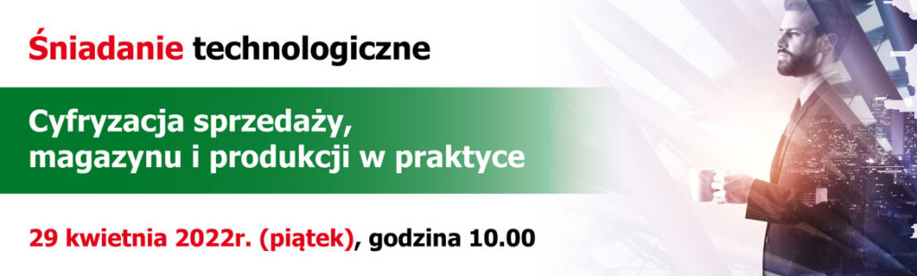 Śniadanie technologiczne – Cyfryzacja sprzedaży, magazynu i produkcji w praktyce