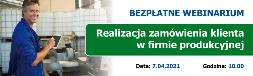 Webinarium: Realizacja zamówienia klienta w firmie produkcyjnej.