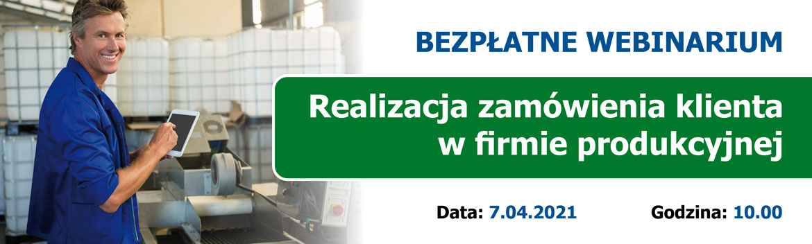 Webinarium: Realizacja zamówienia klienta w firmie produkcyjnej.