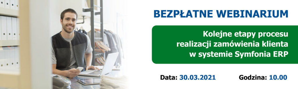 Webinarium: Kolejne etapy procesu realizacji zamówienia klienta w systemie Symfonia ERP.