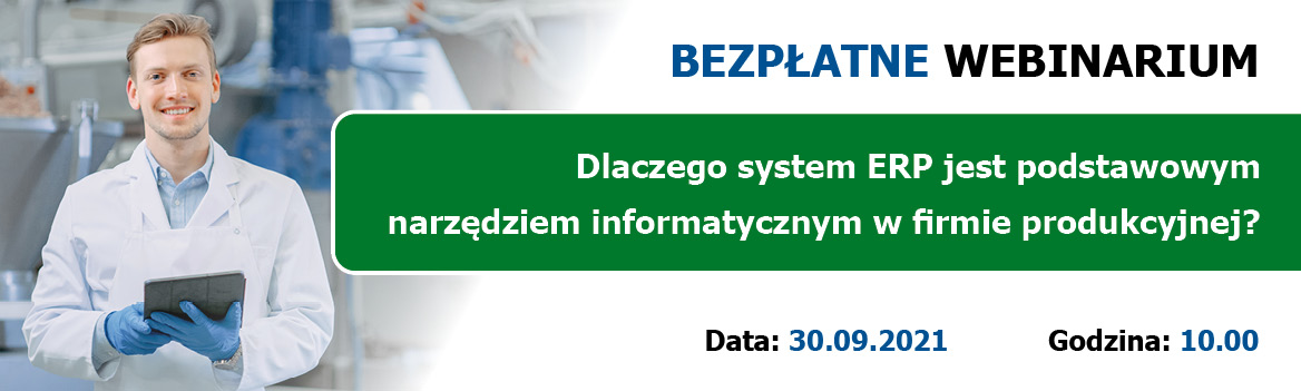 Bezpłatne webinarium. Dlaczego system ERP jest podstawowym narzędziem informatycznym w firmie produkcyjnej?